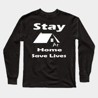 Stay At Home, Save Lives Long Sleeve T-Shirt